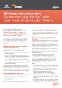 Wireless microphones— Spectrum for ‘plug and play’ users: South-west Slopes & Eastern Riverina From 1 January 2015, wireless microphones must not be used in the 694–820 MHz frequency range. Visit