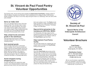 St. Vincent de Paul Food Pantry Volunteer Opportunities The Society of St. Vincent de Paul also operates its Client Choice Food Pantry, located at 3001 E. 30th St. between Keystone and Sherman. Food is distributed at no 