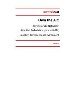 Own the Air: Testing Aruba Networks’ Adaptive Radio Management (ARM) in a High-Density Client Environment July 2010