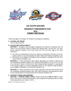 US YOUTH SOCCER REGION IV PRESIDENTS CUP 2014 FORMAT AND RULES  These rules apply to the Region IV Presidents Cup Regional competition.