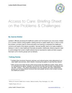 Access to Care: Briefing Sheet on the Problems & Challenges By Joanna Sickler Lesbians’ difficulty accessing the healthcare system can’t be traced to any one source. Instead it is a number a factors acting together c