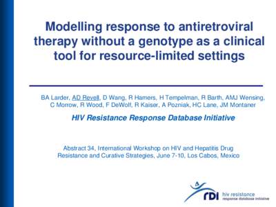 Modelling response to antiretroviral therapy without a genotype as a clinical tool for resource-limited settings BA Larder, AD Revell, D Wang, R Hamers, H Tempelman, R Barth, AMJ Wensing, C Morrow, R Wood, F DeWolf, R Ka