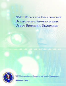 NSTC Policy for Enabling the Development, Adoption and Use of Biometric Standards NSTC Subcommittee on Biometrics and Identity Management September 7, 2007