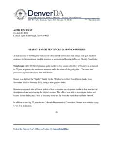 NEWS RELEASE October 28, 2011 Contact: Lynn Kimbrough, [removed] “SPARKY” BANDIT SENTENCED IN 5 BANK ROBBERIES A man accused of robbing five banks over a four month period last year using a stun gun has been