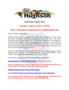 National Night Out Tuesday, August 5, 2014 • 6-9 PM Host a block party to help keep our neighborhoods safe What is National Night Out? National Night Out is a nationwide annual event designed to raise crime prevention 