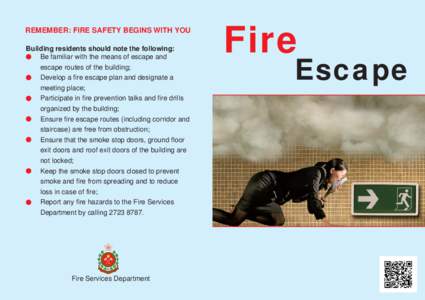 REMEMBER: FIRE SAFETY BEGINS WITH YOU Building residents should note the following: Be familiar with the means of escape and escape routes of the building; Develop a fire escape plan and designate a meeting place;
