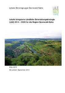Lokale Aktionsgruppe Soonwald-Nahe  Lokale Integrierte Ländliche Entwicklungsstrategie (LILE) 2014 – 2020 für die Region Soonwald-Nahe  März 2015