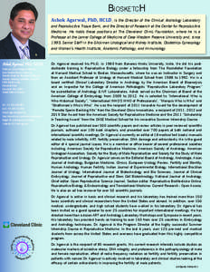 BiosketcH Ashok Agarwal, PhD, HCLD, is the Director of the Clinical Andrology Laboratory and Reproductive Tissue Bank, and the Director of Research at the Center for Reproductive