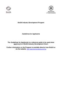 BioSA Industry Development Program  Guidelines for Applicants The Guidelines for Applicants is a reference guide to be used when applying for a BioSA Industry Development Grant.