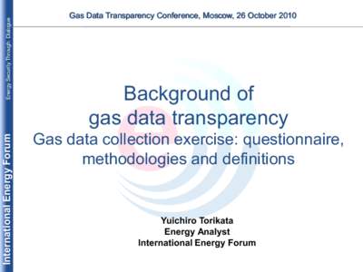 Energy Security Through Dialogue  International Energy Forum Gas Data Transparency Conference, Moscow, 26 October 2010