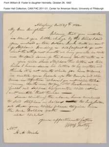 From William B. Foster to daughter Henrietta, October 29, 1842 Foster Hall Collection, CAM.FHC[removed], Center for American Music, University of Pittsburgh. From William B. Foster to daughter Henrietta, October 29, 1842