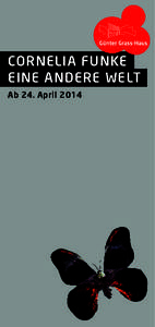 Cornelia Funke Eine andere Welt Ab 24. April 2014 Ab dem 24. April verwandelt sich das Obergeschoss des Günter Grass-Hauses in eine andere Welt. Sanft