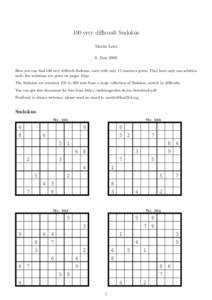 100 very difficoult Sudokus Moritz Lenz 8. Juni 2008 Here you can find 100 very difficult Sudokus, each with only 17 numbers given. They have only one solution each, the solutions are given on pages 18pp. The Sudokus are