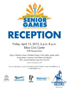 RECEPTION Friday, April 13, 2012, 6 p.m.-8 p.m. Biloxi Civic Center 578 Howard Ave. Enjoy a fabulous dinner of baked chicken, fried catfish, potato salad, turnip greens, macaroni and cheese and dessert.