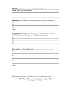 FRIAR Form (Clinical Information Problem Solving Worksheet) Frame : What Is Your Clinical Question? Relevant Search Concepts: (Break your question into its 2-4 most important concepts. PRIORITIZE!) (1) (2)