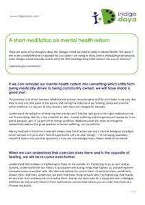 www.indigodaya.com  A short meditation on mental health reform These are some of my thoughts about the changes I think we need to make in mental health. This doesn’t aim to be a comprehensive or detailed list, but rath