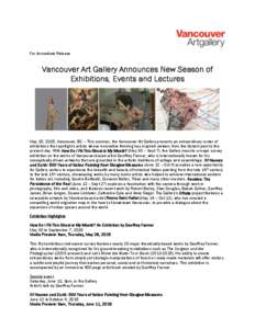 For Immediate Release  Vancouver Art Gallery Announces New Season of Exhibitions, Events and Lectures  May 15, 2015, Vancouver, BC – This summer, the Vancouver Art Gallery presents an extraordinary roster of