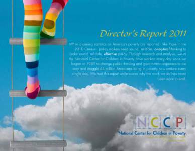 Director’s Report 2011 When alarming statistics on America’s poverty are reported - like those in the 2010 Census - policy makers need sound, reliable, analytical thinking to make sound, reliable, effective policy. T