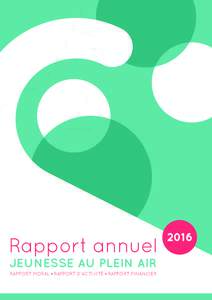 Rapport annuel JEUNESSE AU PLEIN AIR RAPPORT MORAL • RAPPORT D’ACTIVITÉ • RAPPORT FINANCIER  2016