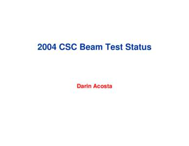 2004 CSC Beam Test Status  Darin Acosta Initial CSC Arrangement