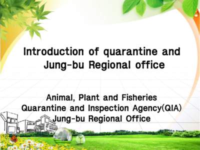 Introduction of quarantine and Jung-bu Regional office Animal, Plant and Fisheries Quarantine and Inspection Agency(QIA) Jung-bu Regional Office