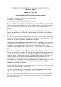 WORKSHOP ON DIFFERENTIAL PRICING AND FINANCING OF ESSENTIAL DRUGS Høsbjør 8-11 April 2001 Sigrun Møgedal, State Secretary International development We are here for three days of essential and urgent business. We are h