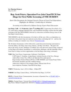 For Planning Purposes May 28, 2013 Rep. Scott Peters, Operation Free Join CleanTECH San Diego for First Public Screening of THE BURDEN Short Film Documents the National Security Threat of Fossil Fuel Dependence,