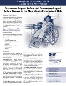 C H A L L E N G E S I N P E D I AT R I C R E F L U X A DV I C E TO T H E P R AC T I T I O N E R Gastroesophageal Reﬂux and Gastroesophageal Reﬂux Disease in the Neurologically Impaired Child Scope of the Problem