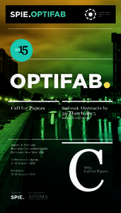 OPTIFAB• Call for Papers Submit Abstracts by 30 March 2015 www.spie.org/ofb15call