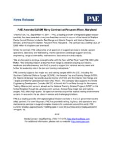 News Release PAE Awarded $359M Navy Contract at Patuxent River, Maryland ARLINGTON, Va., September 15, 2014 – PAE, a leading provider of integrated global mission services, has been awarded a cost-plus-fixed-fee contra