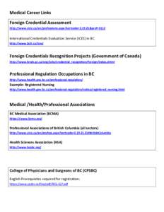 Medical Career Links Foreign Credential Assessment http://www.cicic.ca/en/professions.aspx?sortcode=[removed]&prof=3112 International Credentials Evaluation Service (ICES) in BC http://www.bcit.ca/ices/