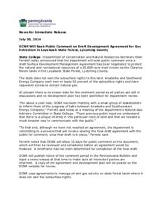 News for Immediate Release July 30, 2014 DCNR Will Seek Public Comment on Draft Development Agreement for Gas Extraction in Loyalsock State Forest, Lycoming County State College –Department of Conservation and Natural 