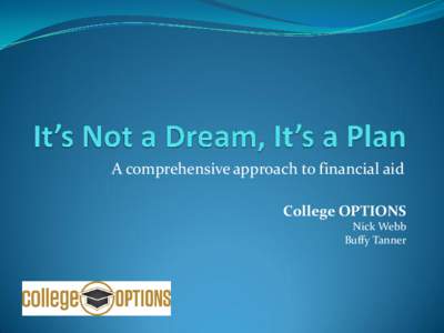 A comprehensive approach to financial aid College OPTIONS Nick Webb Buffy Tanner  College OPTIONS