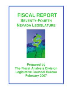 FISCAL REPORT SEVENTY-FOURTH NEVADA LEGISLATURE Prepared by The Fiscal Analysis Division