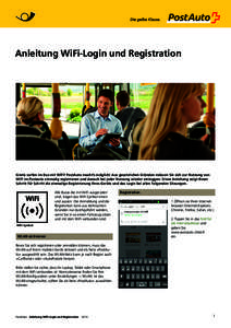 Anleitung WiFi-Login und Registration Gratis surfen im Bus mit WiFi? PostAuto macht’s möglich! Aus gesetzlichen Gründen müssen Sie sich zur Nutzung von WiFi im Postauto einmalig registrieren und danach bei jeder Nut