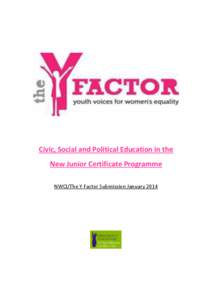 Civic, Social and Political Education in the New Junior Certificate Programme NWCI/The Y Factor Submission January 2014 NWCI - The Y Factor Founded in 1973, National Women’s Council if Ireland is the leading national 