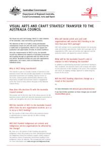 VISUAL ARTS AND CRAFT STRATEGY TRANSFER TO THE AUSTRALIA COUNCIL The Visual Arts and Craft Strategy (VACS) is a joint initiative of the Australian, state and territory governments. The objective of VACS is to build a str