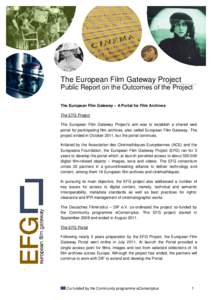 The European Film Gateway Project Public Report on the Outcomes of the Project The European Film Gateway – A Portal for Film Archives The EFG Project The European Film Gateway Project’s aim was to establish a shared 