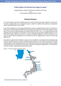 This paper was prepared for Session 18 at the World Petroleum Congress, Moscow, May 16, 2014  “A New Option for Russia’s Gas Supply to Japan” Energy Research Institute of the Russian Academy of Sciences and The Ins