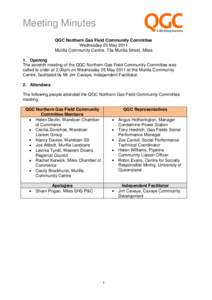 Meeting Minutes QGC Northern Gas Field Community Committee Wednesday 25 May 2011 Murilla Community Centre, 73a Murilla Street, Miles 1. Opening The seventh meeting of the QGC Northern Gas Field Community Committee was