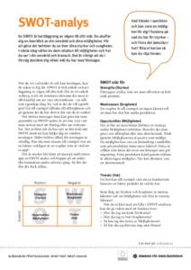 SWOT-analys En SWOT är kartläggning av vägen till ditt mål. Du skaffar dig en överblick av din omvärld och dina möjligheter. För att göra det behöver du se över dina styrkor och svag­heter. I nästa steg sät