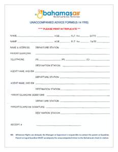 UNACCOMPANIED ADVICE FORMSYRS) ***** PLEASE PRINT IN TRIPLICATE *** NB: Whenever flights are delayed, the Manager or Supervisor is responsible to contact the parent or Guardian. Parent or Legal Guardian MUST accom