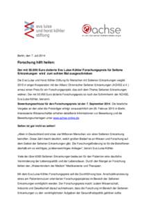 Berlin, den 7. Juli[removed]Forschung hilft heilen: Der mit[removed]Euro dotierte Eva Luise Köhler Forschungspreis für Seltene Erkrankungen wird zum achten Mal ausgeschrieben Die Eva Luise und Horst Köhler Stiftung für 