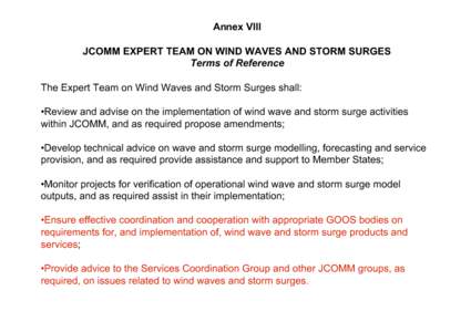 Annex VIII JCOMM EXPERT TEAM ON WIND WAVES AND STORM SURGES Terms of Reference The Expert Team on Wind Waves and Storm Surges shall: •Review and advise on the implementation of wind wave and storm surge activities with