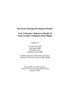 Pre-Event Message Development Project Year 1 Summary Report on Results of Focus Groups Conducted about Plague Prepared by Ricardo Wray, PhD Keri Jupka, MPH