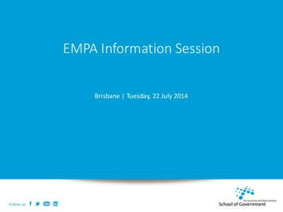 EMPA Information Session Brisbane | Tuesday, 22 July 2014 What distinguishes ANZSOG offerings? • Developing leadership and management skills in public sector managers to create public value.