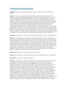 Frequently Asked Questions Question 1: Why a new Theological School called Providence Theological Seminary (PTS)? Answer: There are seminaries that teach theology well from the standpoint of the doctrines of grace and Ba