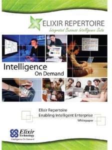 Product Overview Elixir Repertoire, an integrated enterprise Business Intelligence (BI) suite, is ideally suited for providing holistic business views, ensuring optimal process and resource planning as well as service d