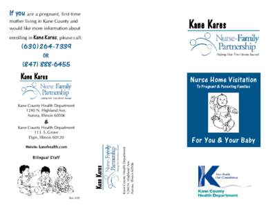 If you are a pregnant, first-time mother living in Kane County and would like more information about enrolling in Kane Kares, please call:  ([removed]