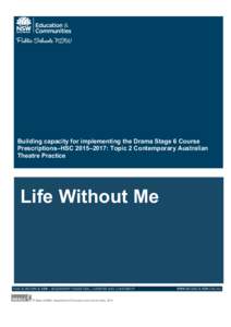 Building capacity for implementing the Drama Stage 6 Course Prescriptions–HSC 2015–2017: Topic 2 Contemporary Australian Theatre Practice Life Without Me